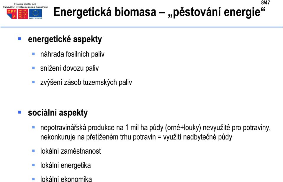 produkce na 1 mil ha půdy (orné+louky) nevyužité pro potraviny, nekonkuruje na přetíženém
