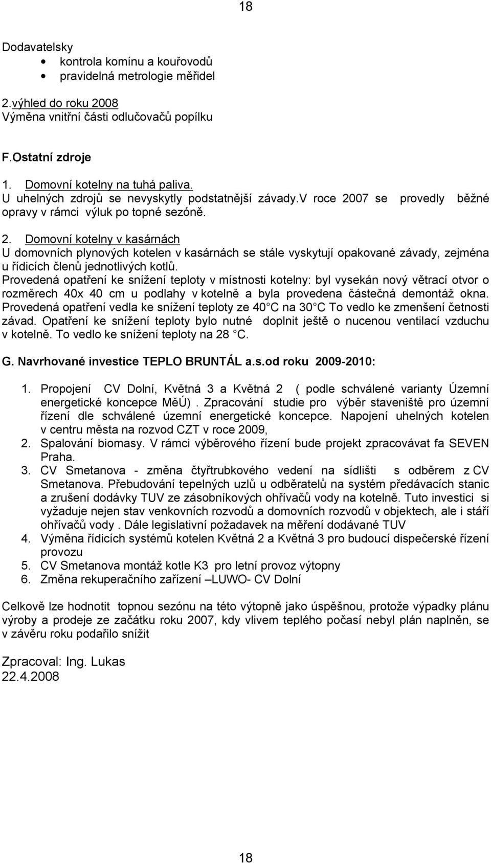 07 se provedly běžné opravy v rámci výluk po topné sezóně. 2.