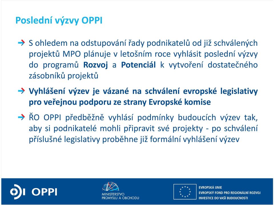 na schválení evropské legislativy pro veřejnou podporu ze strany Evropské komise ŘO OPPI předběžně vyhlásí podmínky budoucích