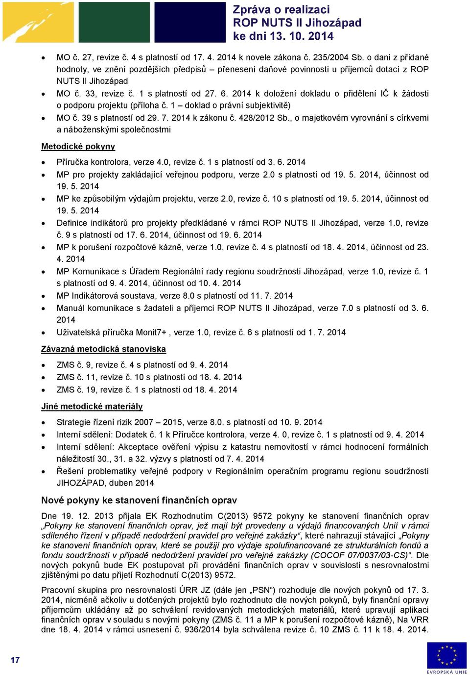 2014 k doložení dokladu o přidělení IČ k žádosti o podporu projektu (příloha č. 1 doklad o právní subjektivitě) MO č. 39 s platností od 29. 7. 2014 k zákonu č. 428/2012 Sb.