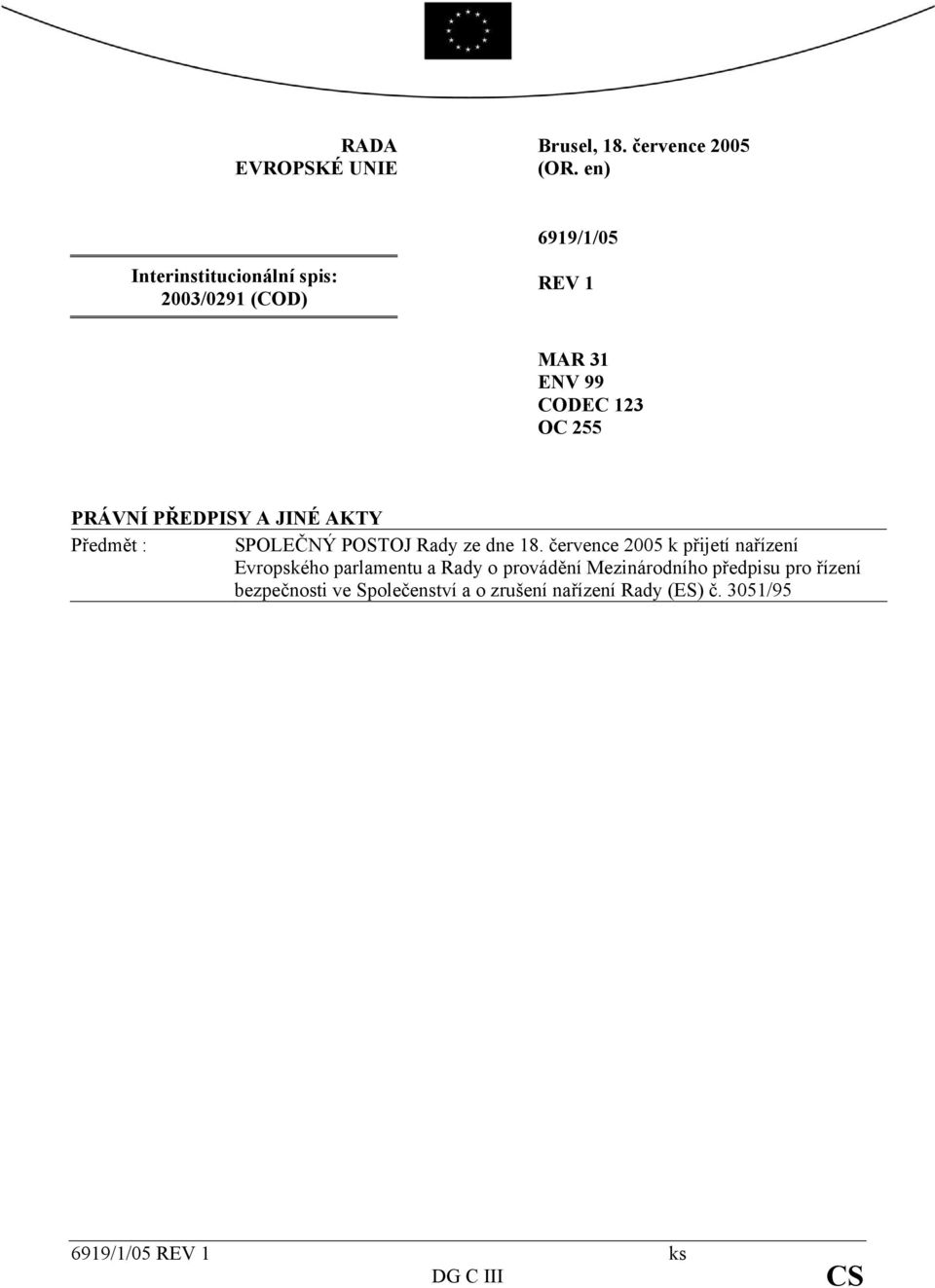 PŘEDPISY A JINÉ AKTY Předmět : SPOLEČNÝ POSTOJ Rady ze dne 18.