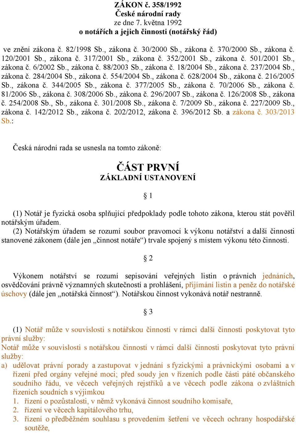 , zákona č. 628/2004 Sb., zákona č. 216/2005 Sb., zákona č. 344/2005 Sb., zákona č. 377/2005 Sb., zákona č. 70/2006 Sb., zákona č. 81/2006 Sb., zákona č. 308/2006 Sb., zákona č. 296/2007 Sb.