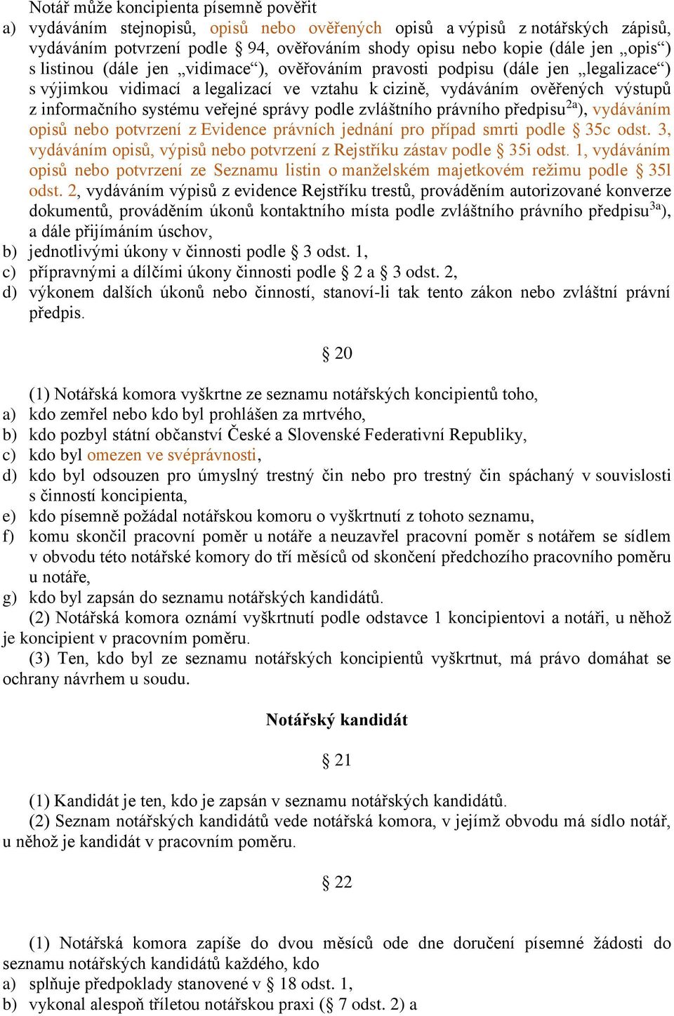 správy podle zvláštního právního předpisu 2a ), vydáváním opisů nebo potvrzení z Evidence právních jednání pro případ smrti podle 35c odst.