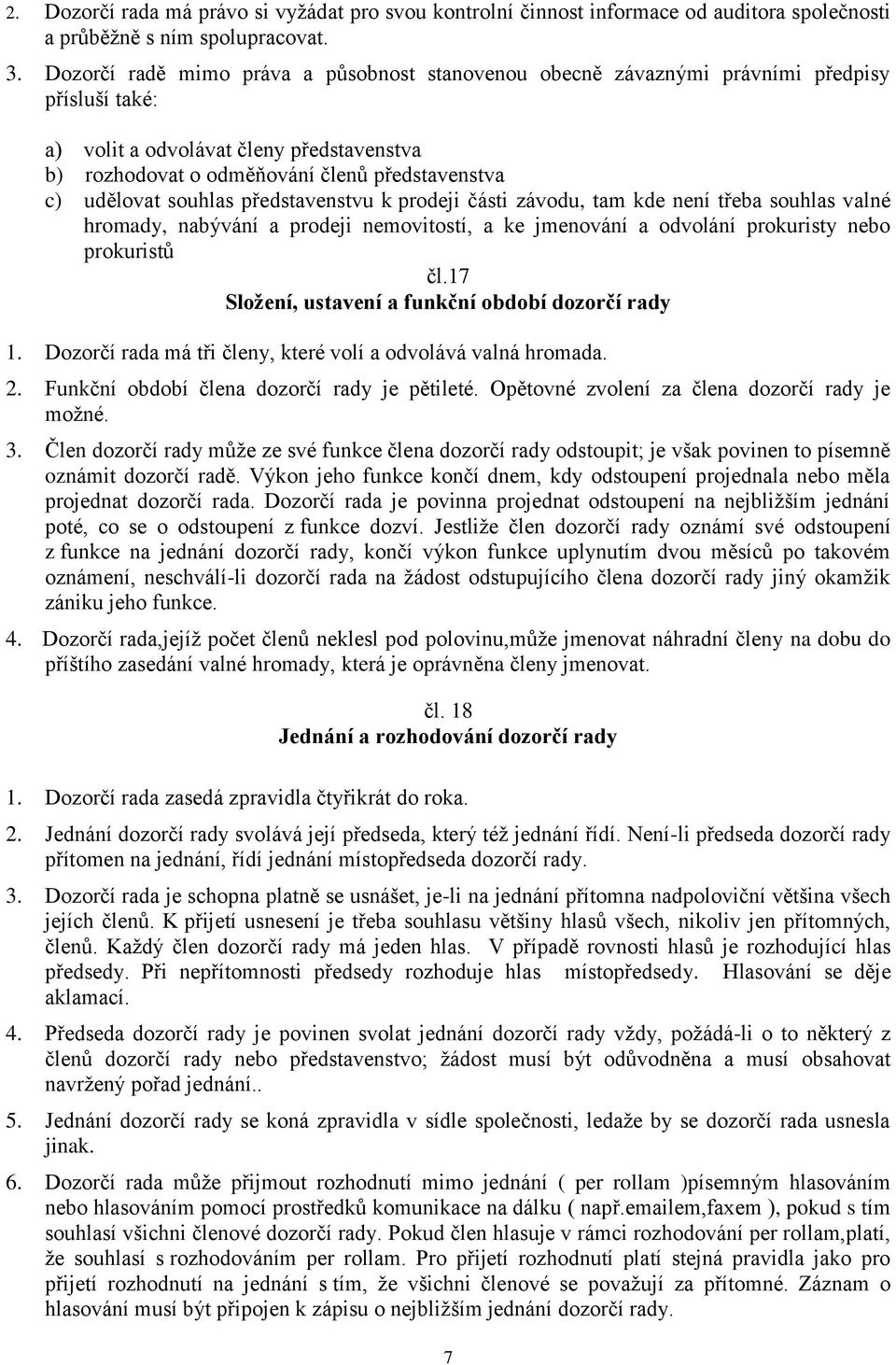 souhlas představenstvu k prodeji části závodu, tam kde není třeba souhlas valné hromady, nabývání a prodeji nemovitostí, a ke jmenování a odvolání prokuristy nebo prokuristů čl.