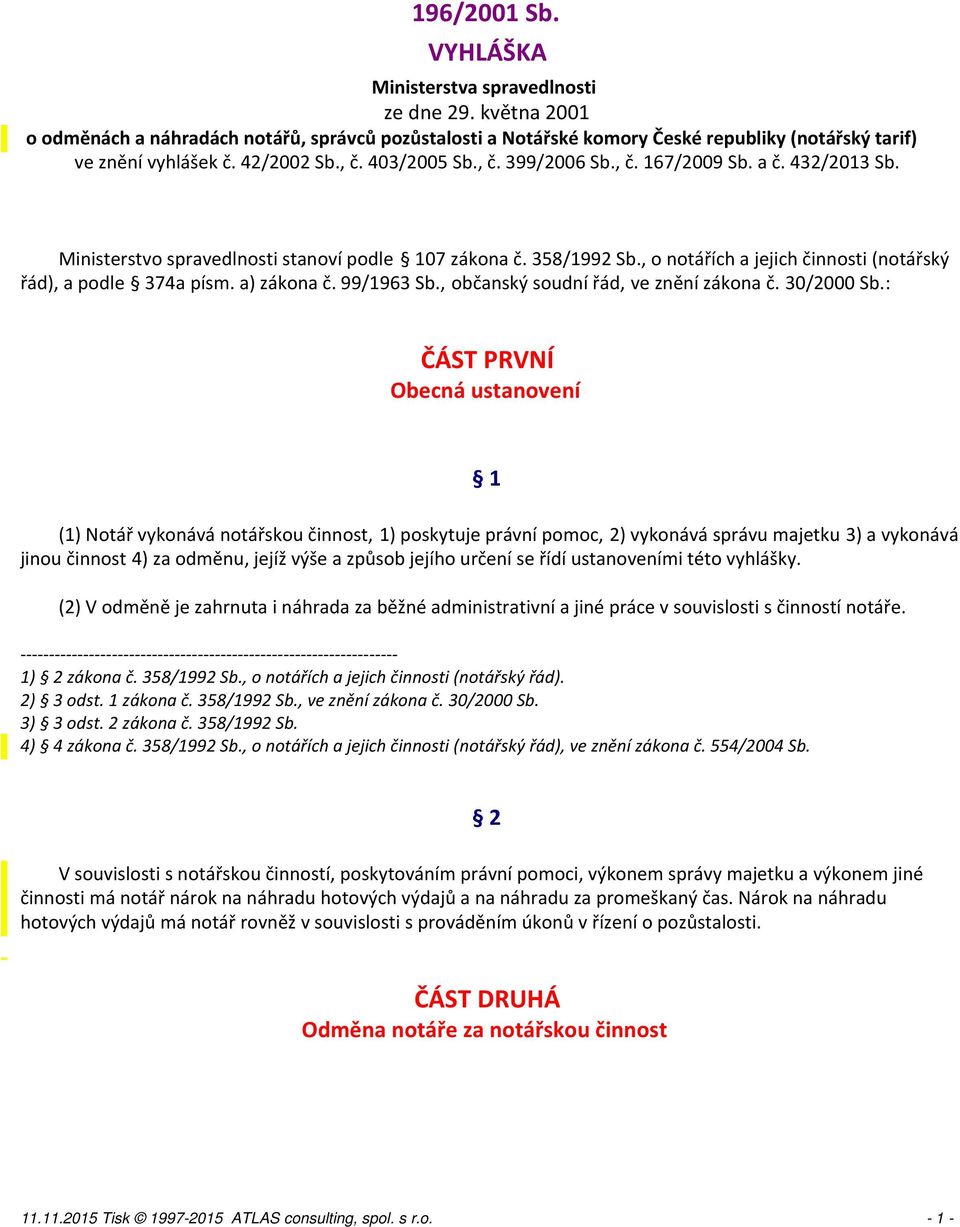 , o notářích a jejich činnosti (notářský řád), a podle 374a písm. a) zákona č. 99/1963 Sb., občanský soudní řád, ve znění zákona č. 30/2000 Sb.
