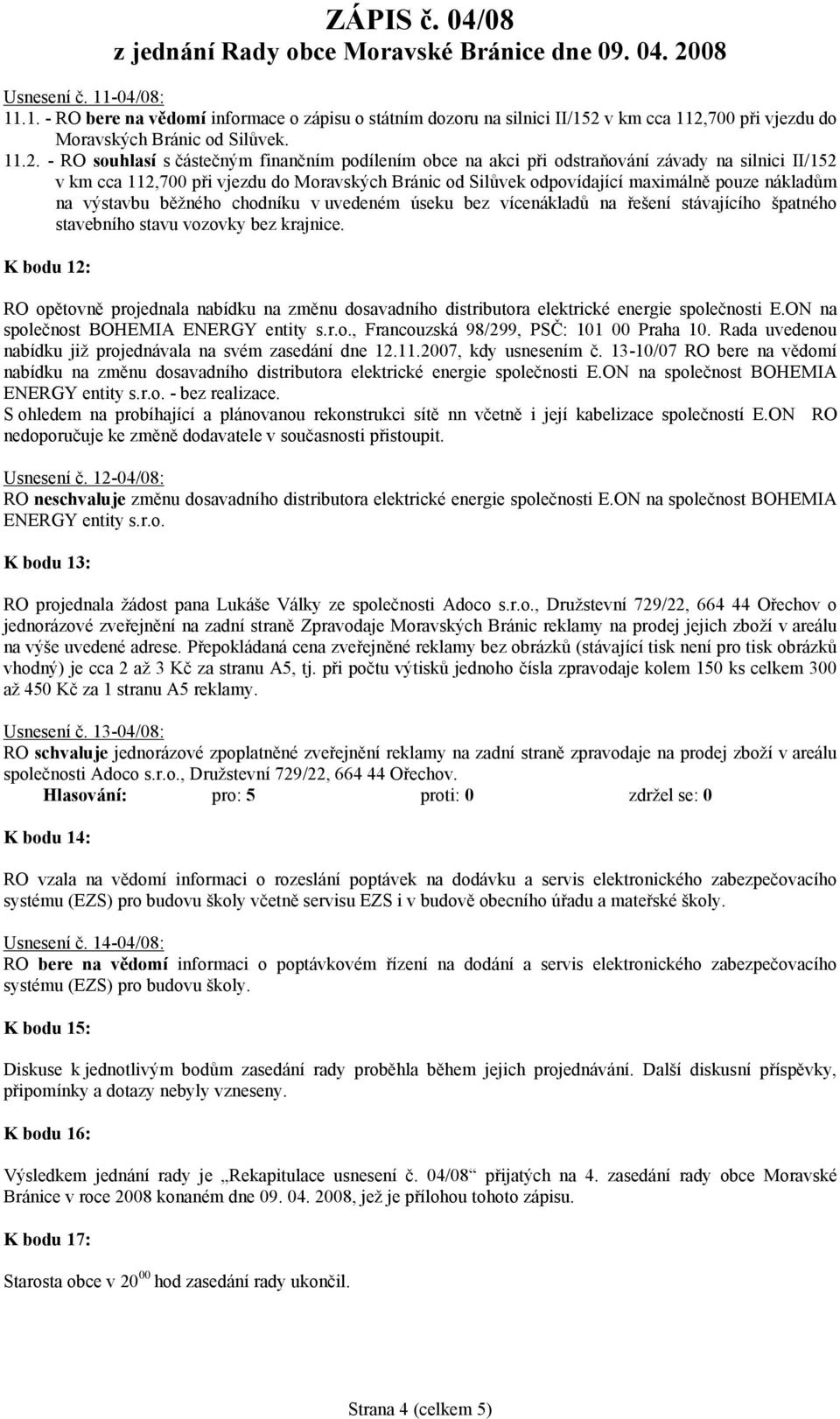 700 při vjezdu do Moravských Bránic od Silůvek. 11.2.