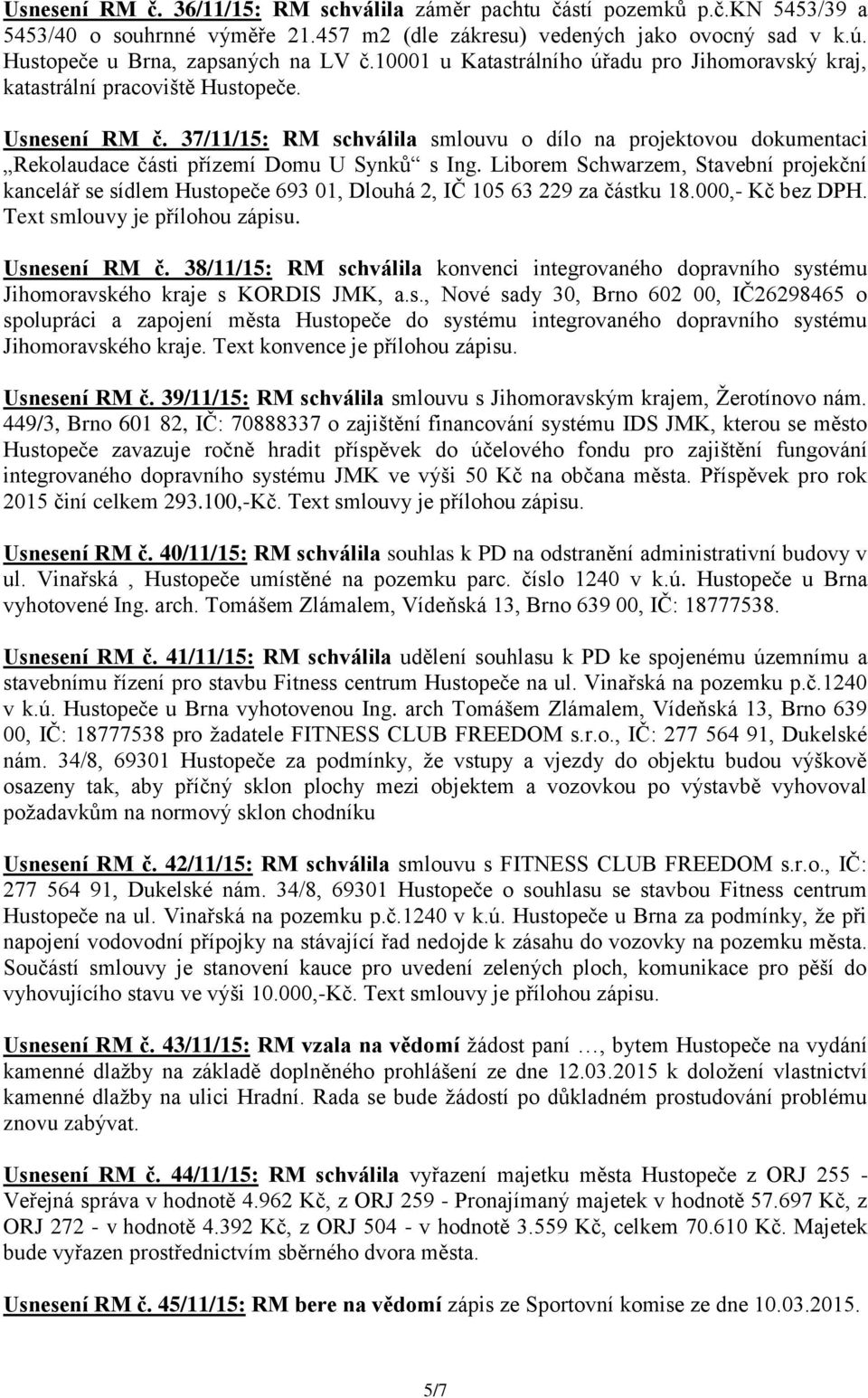 37/11/15: RM schválila smlouvu o dílo na projektovou dokumentaci Rekolaudace části přízemí Domu U Synků s Ing.