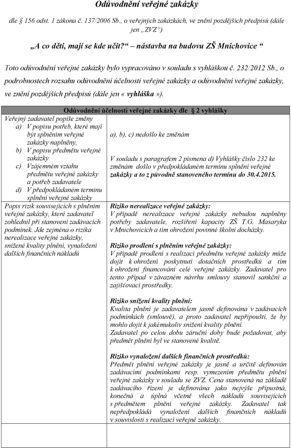 , o podrobnostech rozsahu odůvodnění účelnosti veřejné zakázky a odůvodnění veřejné zakázky, ve znění pozdějších předpisů (dále jen «vyhláška»).