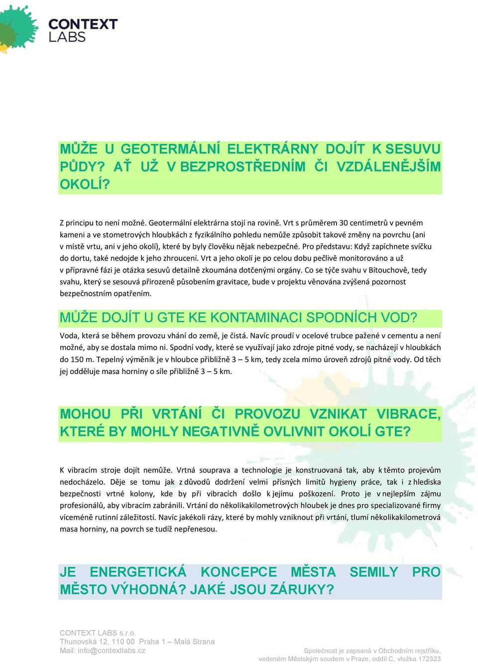 nějak nebezpečné. Pro představu: Když zapíchnete svíčku do dortu, také nedojde k jeho zhroucení.