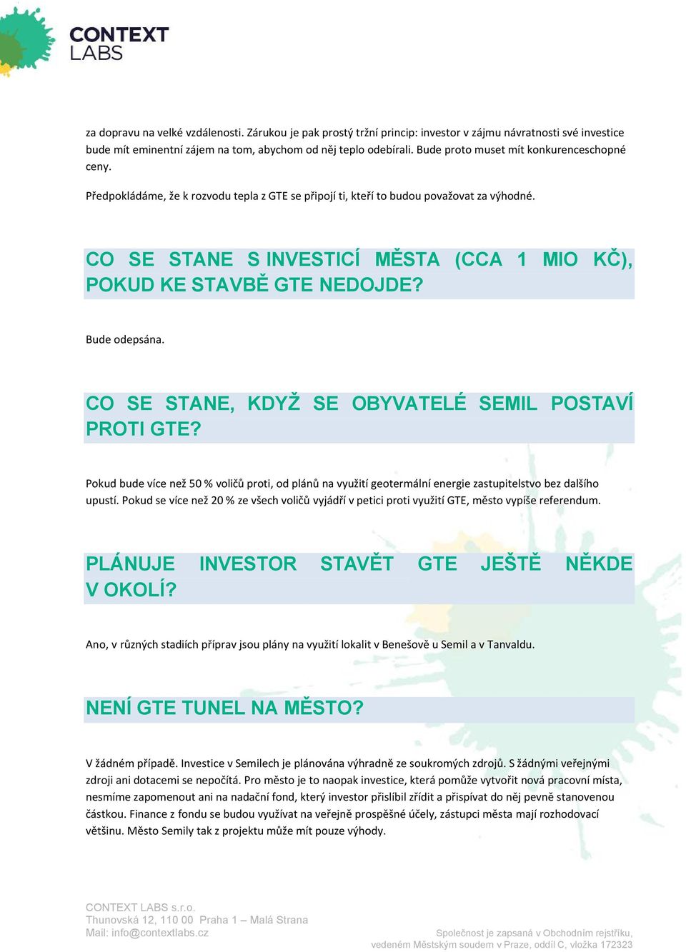 CO SE STANE S INVESTICÍ MĚSTA (CCA 1 MIO KČ), POKUD KE STAVBĚ GTE NEDOJDE? Bude odepsána. CO SE STANE, KDYŽ SE OBYVATELÉ SEMIL POSTAVÍ PROTI GTE?