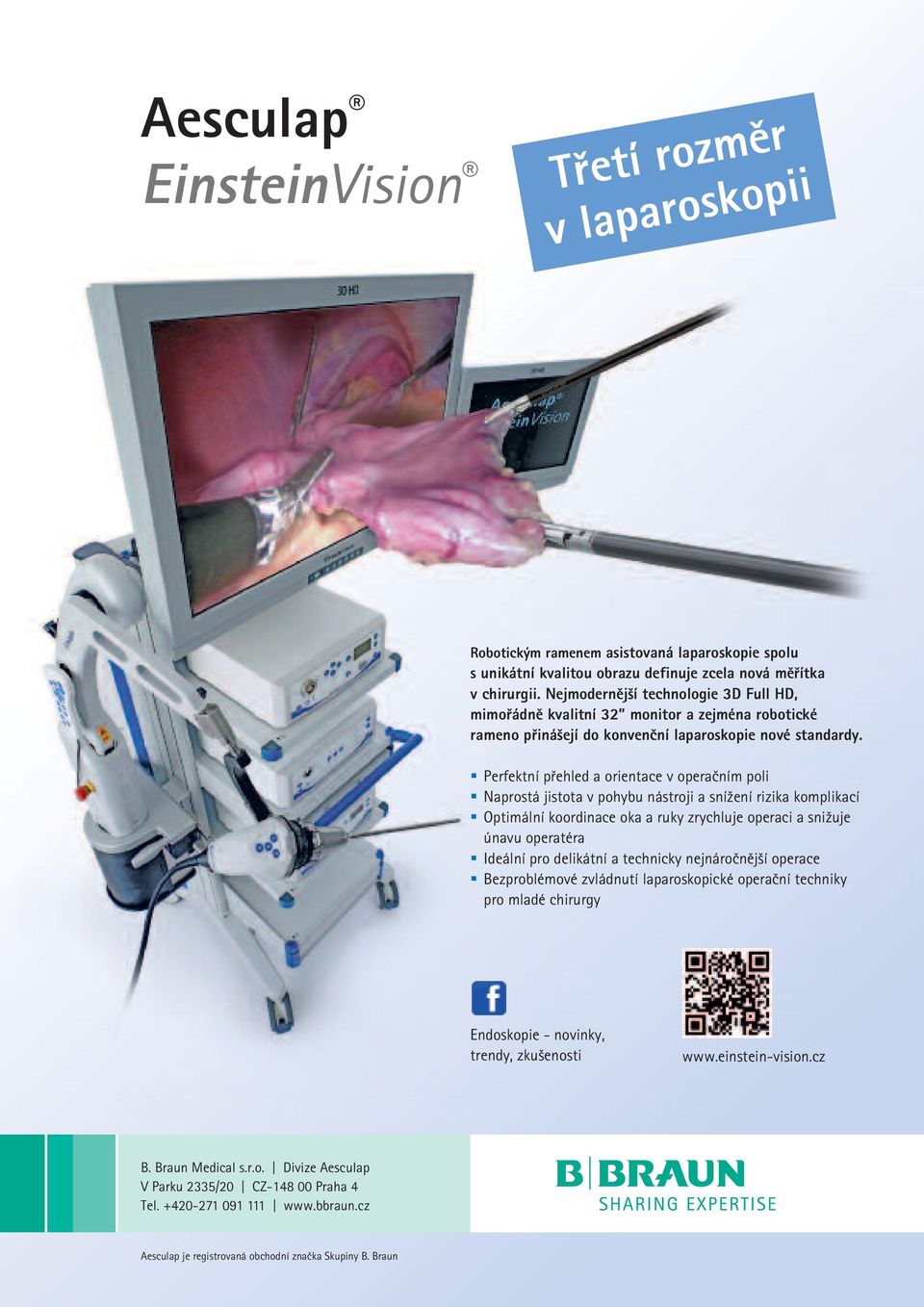 Perfektní přehled a orientace v operačním poli Naprostá jistota v pohybu nástroji a snížení rizika komplikací Optimální koordinace oka a ruky zrychluje operaci a snižuje únavu operatéra Ideální pro