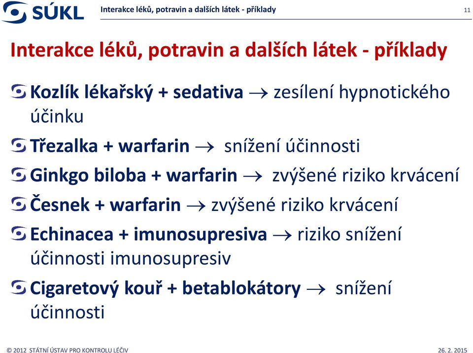 účinnosti Ginkgo biloba + warfarin zvýšené riziko krvácení Česnek + warfarin zvýšené riziko krvácení