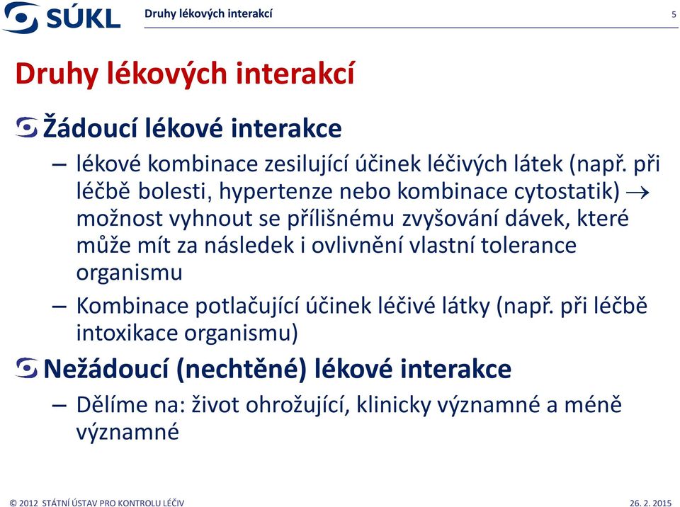 při léčbě bolesti, hypertenze nebo kombinace cytostatik) možnost vyhnout se přílišnému zvyšování dávek, které může mít za