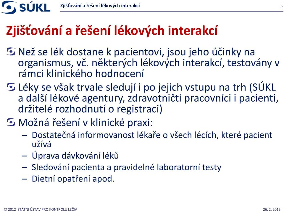 některých lékových interakcí, testovány v rámci klinického hodnocení Léky se však trvale sledují i po jejich vstupu na trh (SÚKL a další