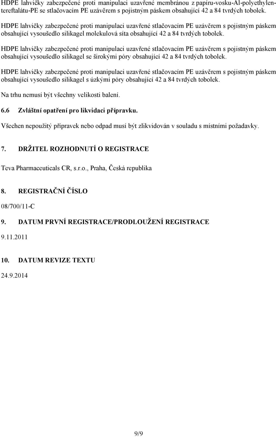 HDPE lahvičky zabezpečené proti manipulaci uzavřené stlačovacím PE uzávěrem s pojistným páskem obsahující vysoušedlo silikagel se širokými póry obsahující 42 a 84 tvrdých tobolek.