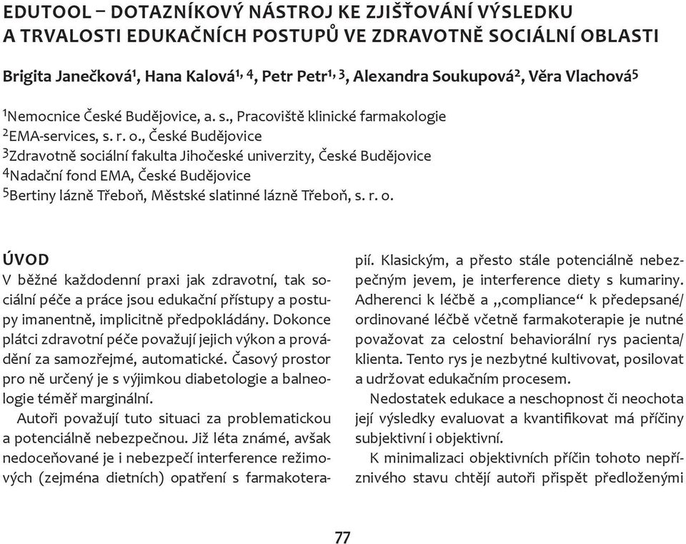 , České Budějovice 3 Zdravotně sociální fakulta Jihočeské univerzity, České Budějovice 4 Nadační fond EMA, České Budějovice 5 Bertiny lázně Třeboň, Městské slatinné lázně Třeboň, s. r. o.