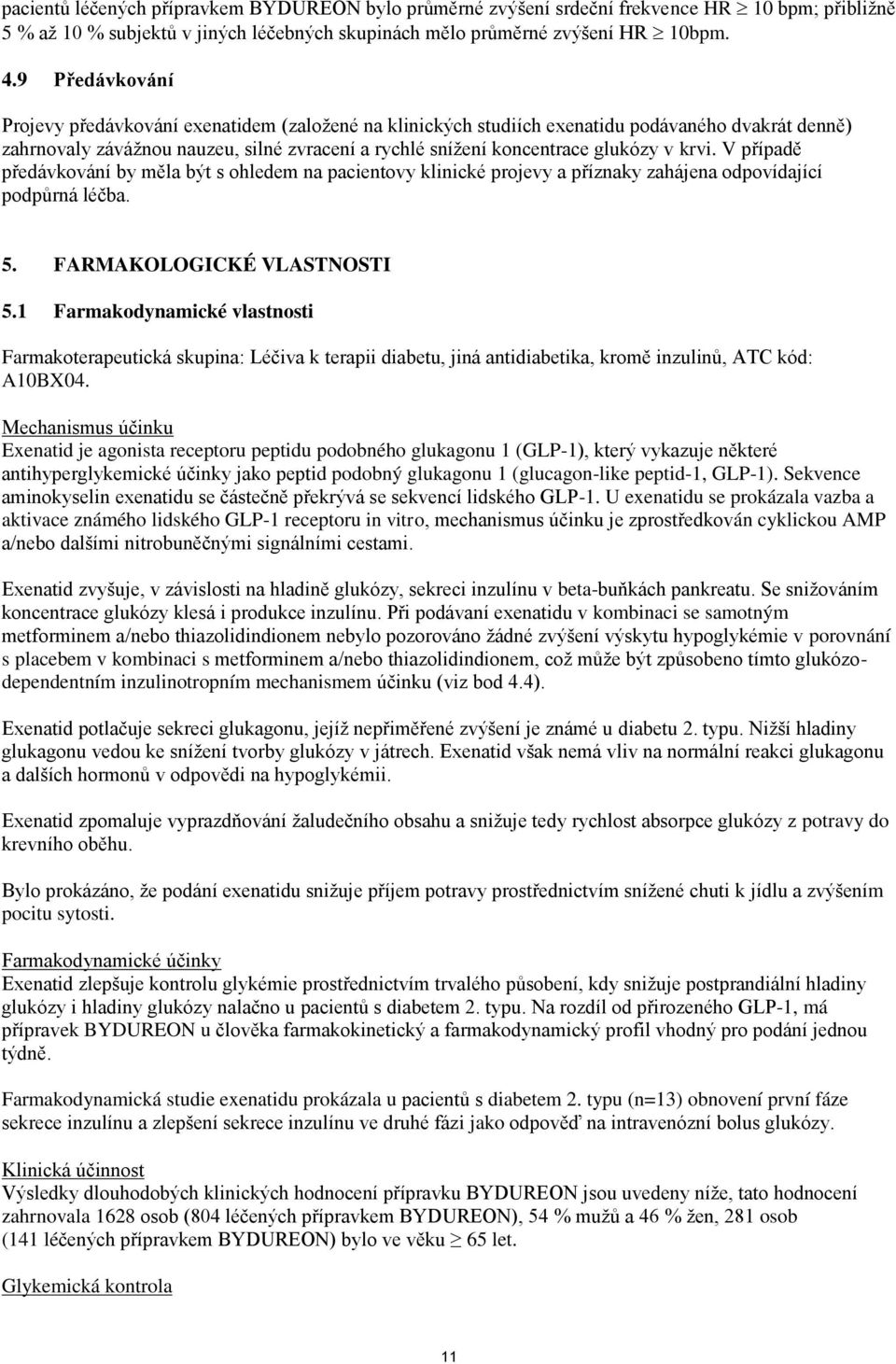 krvi. V případě předávkování by měla být s ohledem na pacientovy klinické projevy a příznaky zahájena odpovídající podpůrná léčba. 5. FARMAKOLOGICKÉ VLASTNOSTI 5.