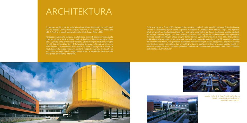 Areál je tvořen pavilony (buňkami), které se navzájem přimykají a vytvářejí kryté komunikační koridory.