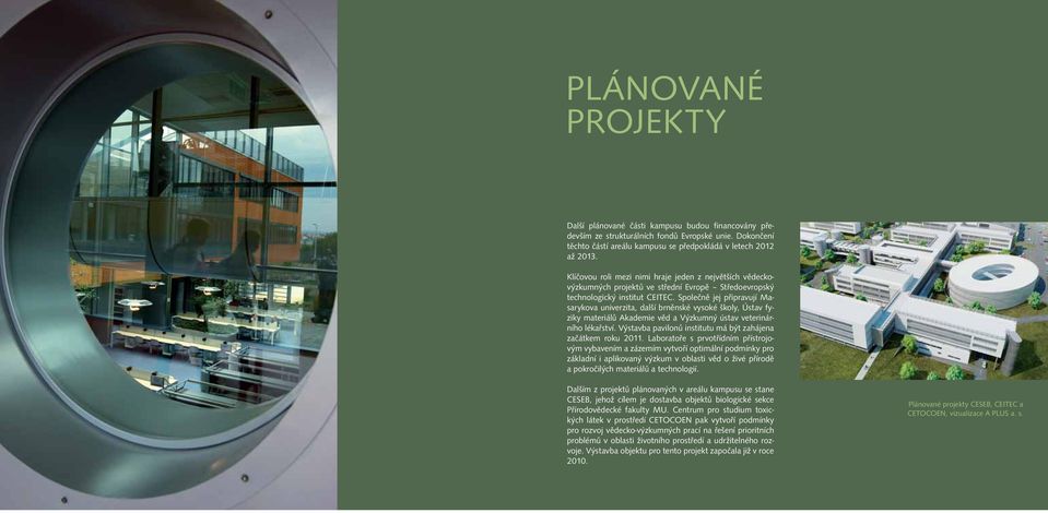 Klíčovou roli mezi nimi hraje jeden z největších vědeckovýzkumných projektů ve střední Evropě Středoevropský technologický institut CEITEC.
