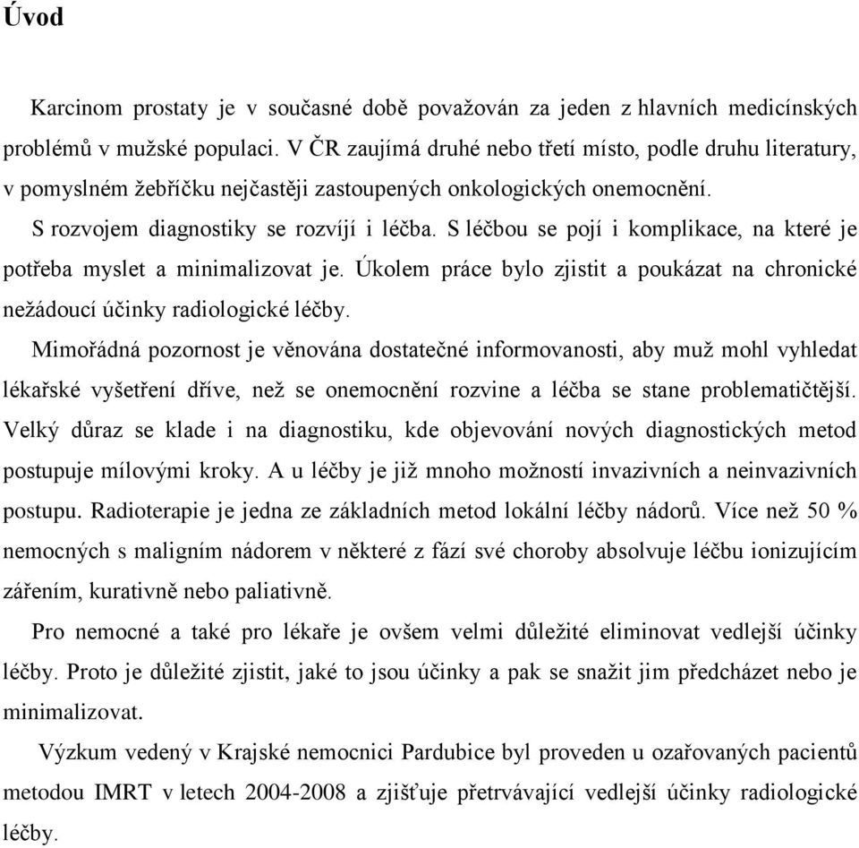 S léčbou se pojí i komplikace, na které je potřeba myslet a minimalizovat je. Úkolem práce bylo zjistit a poukázat na chronické neţádoucí účinky radiologické léčby.