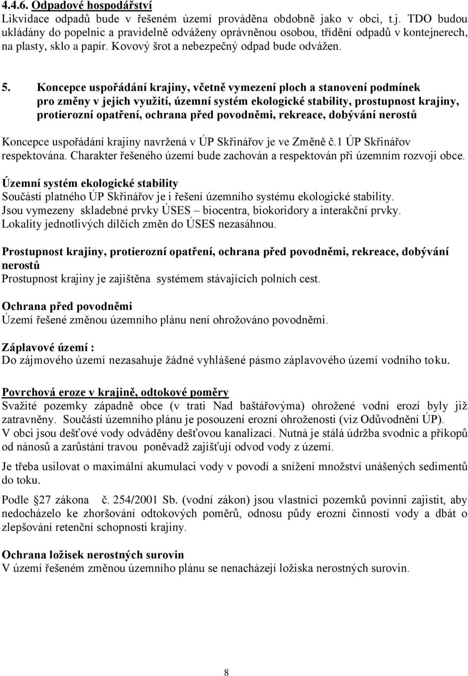 Koncepce uspořádání krajiny, včetně vymezení ploch a stanovení podmínek pro změny v jejich využití, územní systém ekologické stability, prostupnost krajiny, protierozní opatření, ochrana před