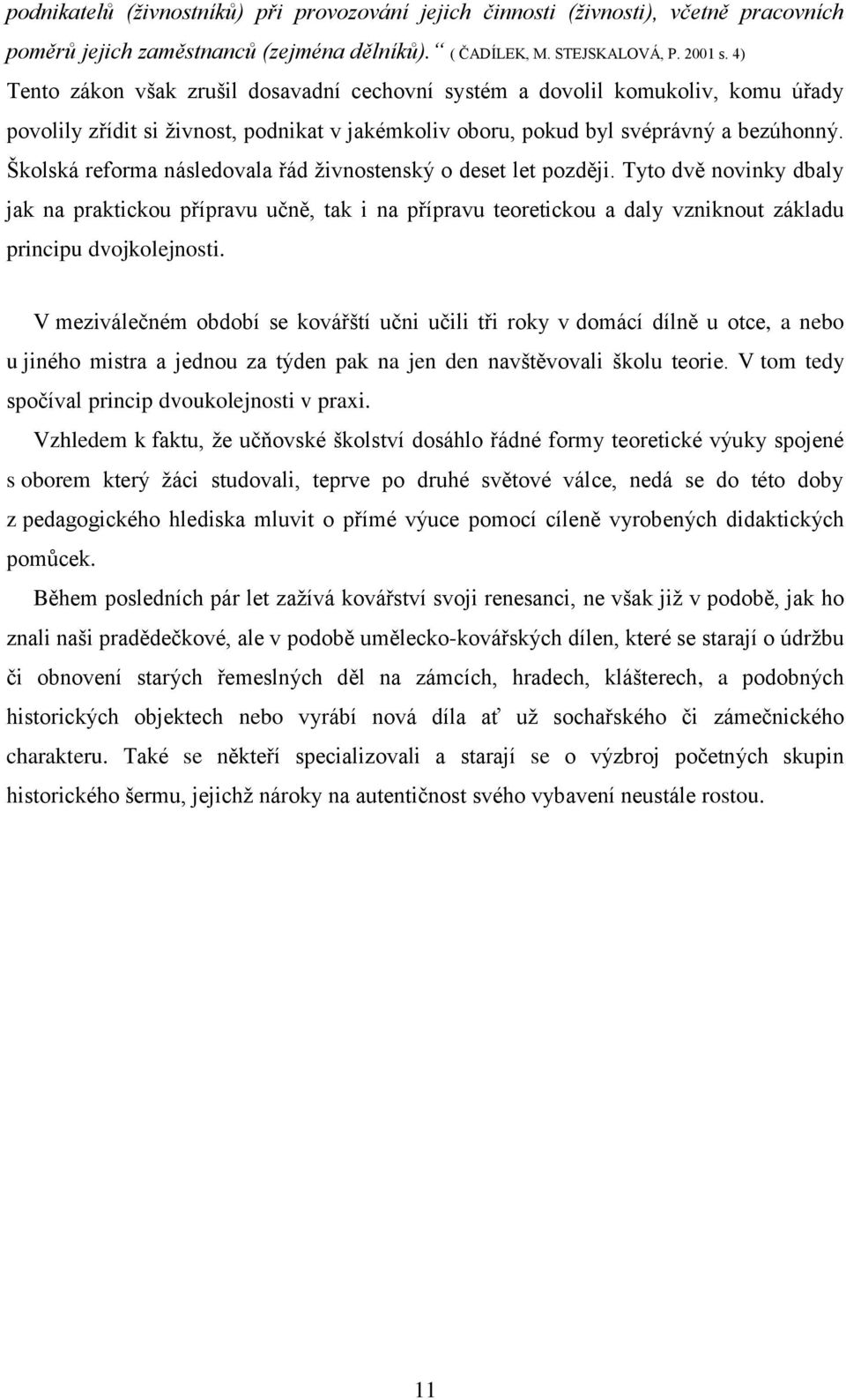 Školská reforma následovala řád ţivnostenský o deset let později.