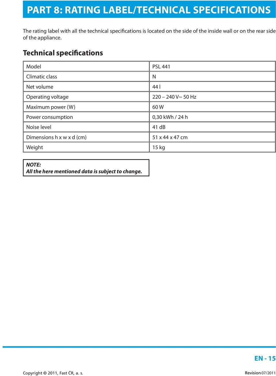 Technical specifications Model PSL 441 Climatic class N Net volume 44 l Operating voltage 220 240 V~ 50 Hz Maximum power