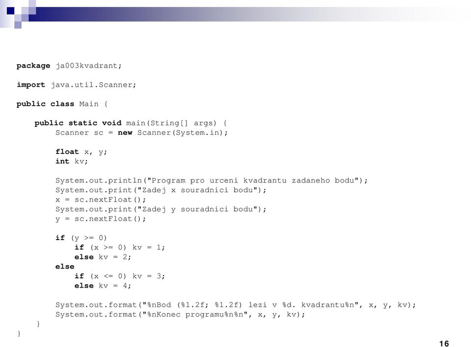 nextfloat(); System.out.print("Zadej y souradnici bodu"); y = sc.