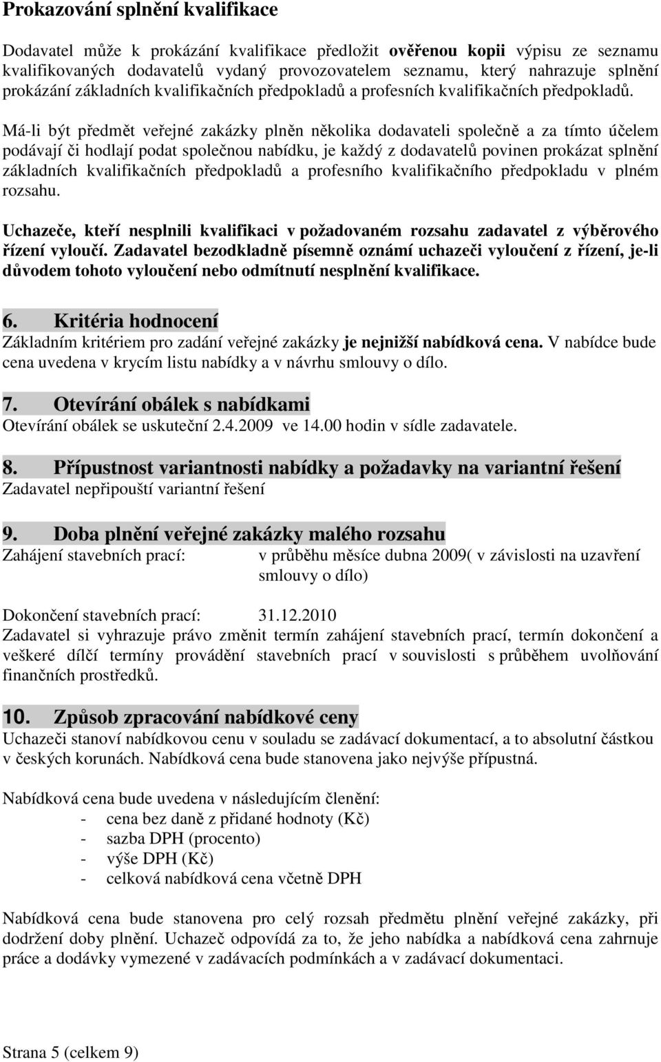 Má-li být předmět veřejné zakázky plněn několika dodavateli společně a za tímto účelem podávají či hodlají podat společnou nabídku, je každý z dodavatelů povinen prokázat splnění základních