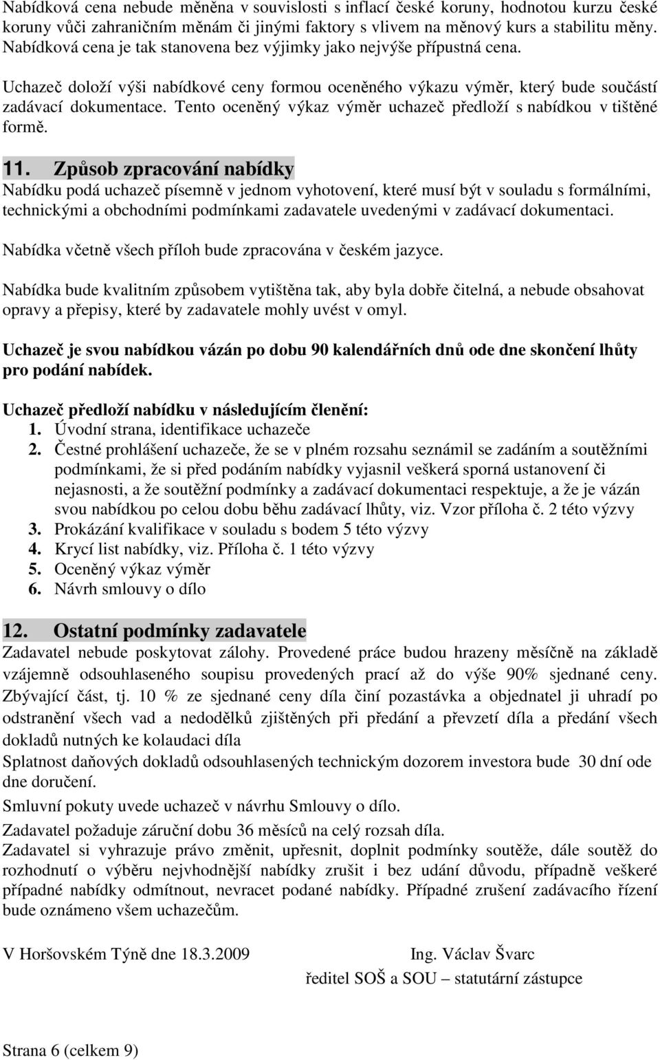 Tento oceněný výkaz výměr uchazeč předloží s nabídkou v tištěné formě. 11.