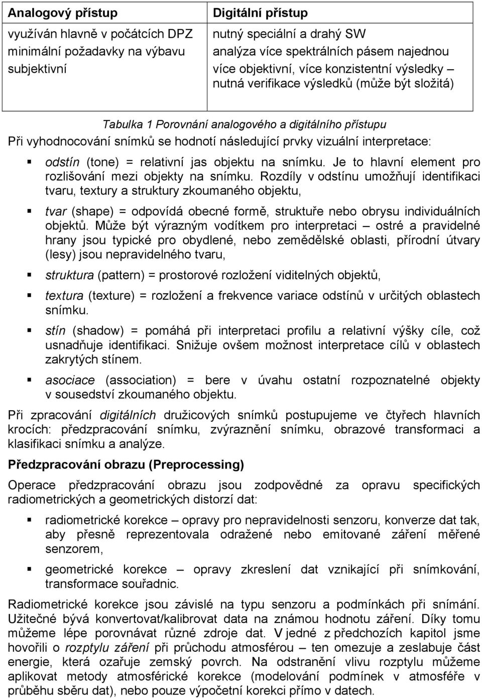 odstín (tone) = relativní jas objektu na snímku. Je to hlavní element pro rozlišování mezi objekty na snímku.