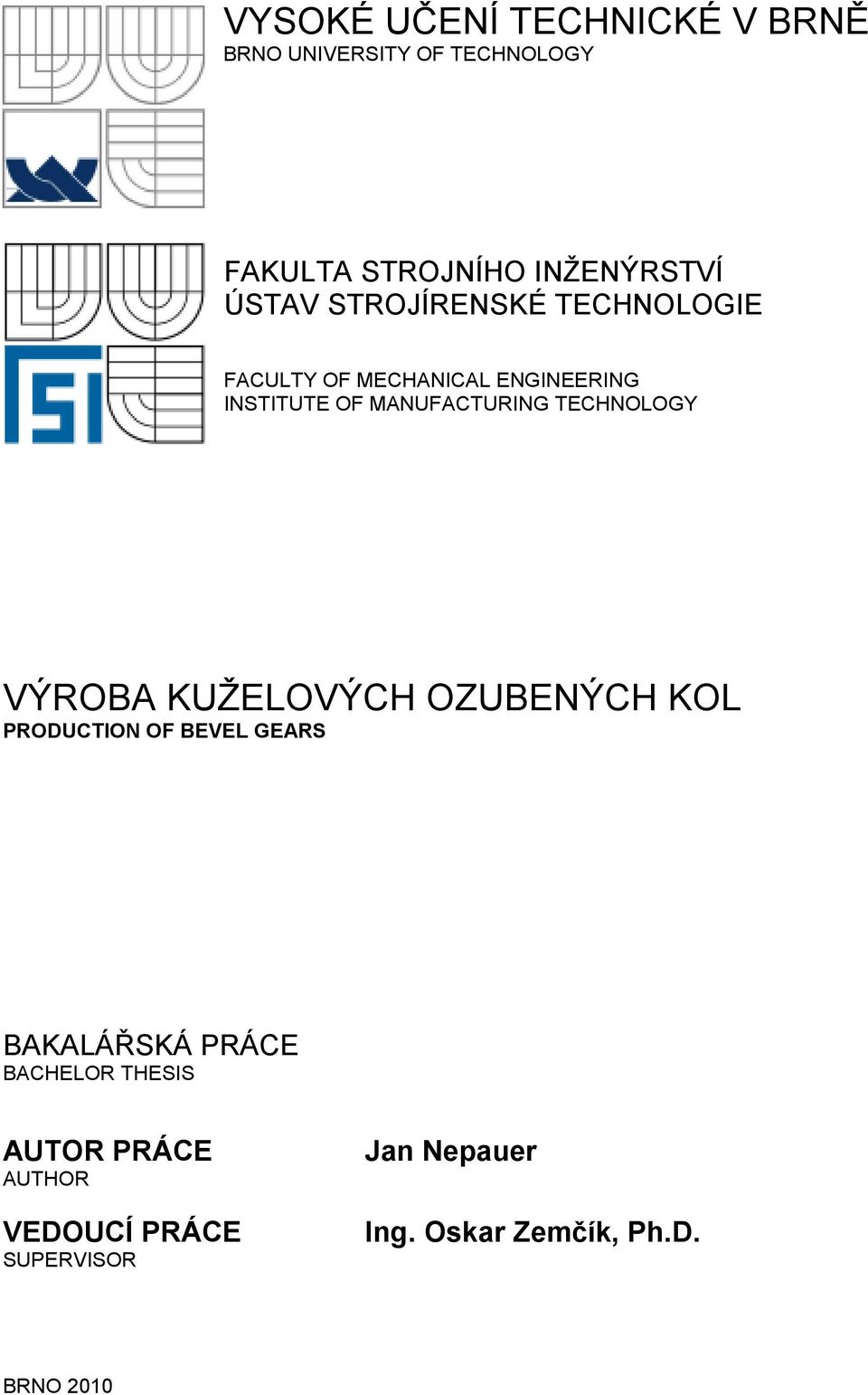 TECHNOLOGY VÝROBA KUŽELOVÝCH OZUBENÝCH KOL PRODUCTION OF BEVEL GEARS BAKALÁŘSKÁ PRÁCE