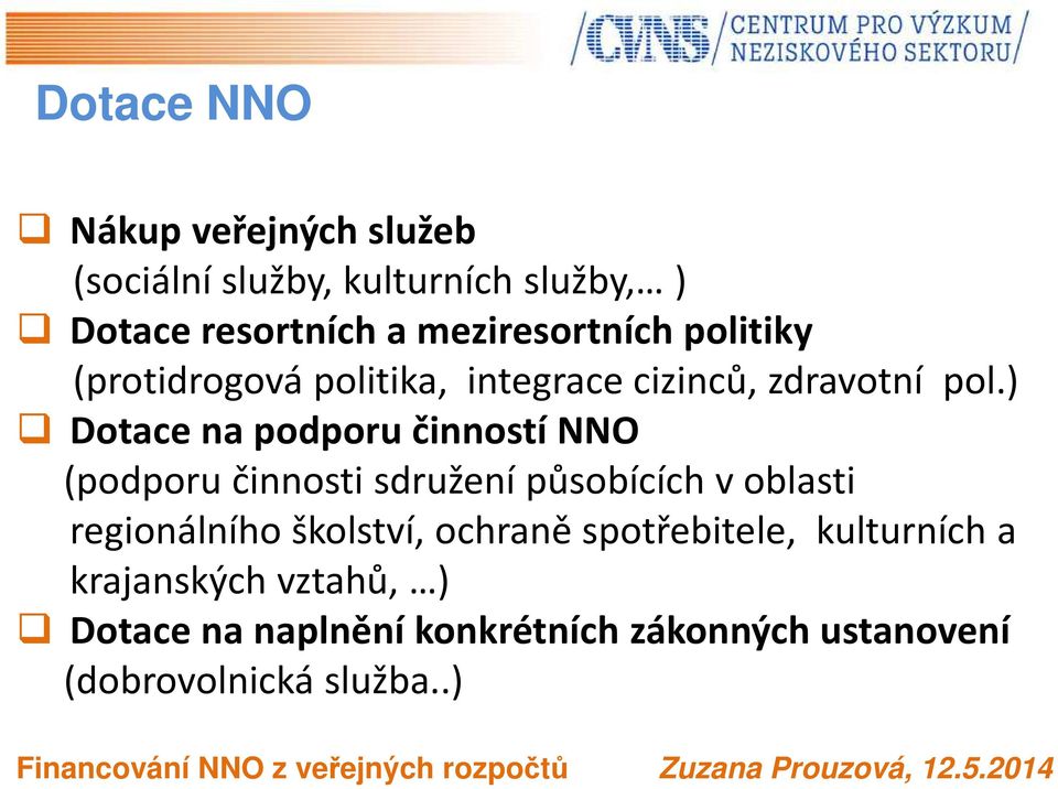 ) Dotace na podporu činností NNO (podporu činnosti sdružení působících v oblasti regionálního