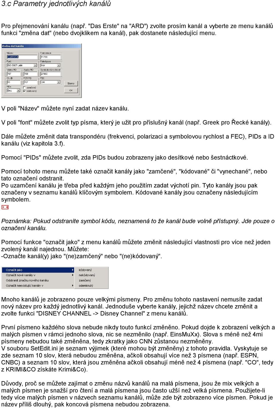 V poli "font" můžete zvolit typ písma, který je užit pro příslušný kanál (např. Greek pro Řecké kanály).