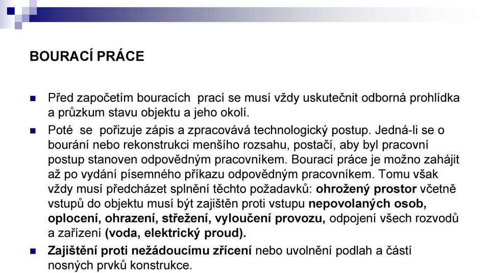 Bourací práce je možno zahájit až po vydání písemného příkazu odpovědným pracovníkem.