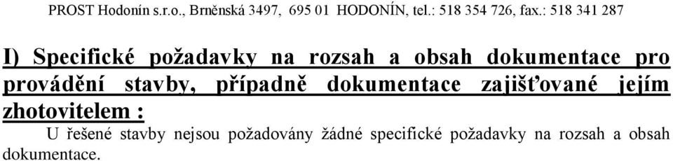 jejím zhotovitelem : U řešené stavby nejsou požadovány