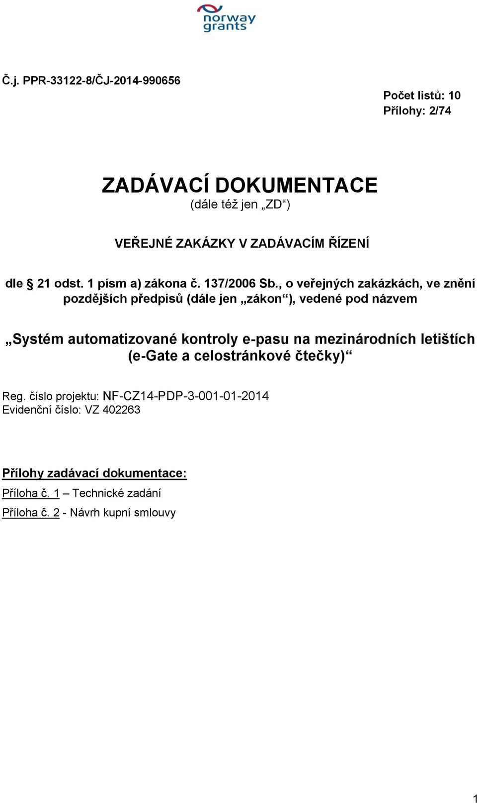 , o veřejných zakázkách, ve znění pozdějších předpisů (dále jen zákon ), vedené pod názvem Systém automatizované kontroly e-pasu na