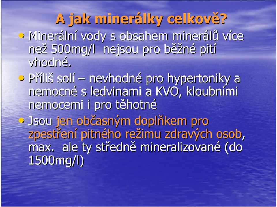 Příliš solí nevhodné pro hypertoniky a nemocné s ledvinami a KVO, kloubními