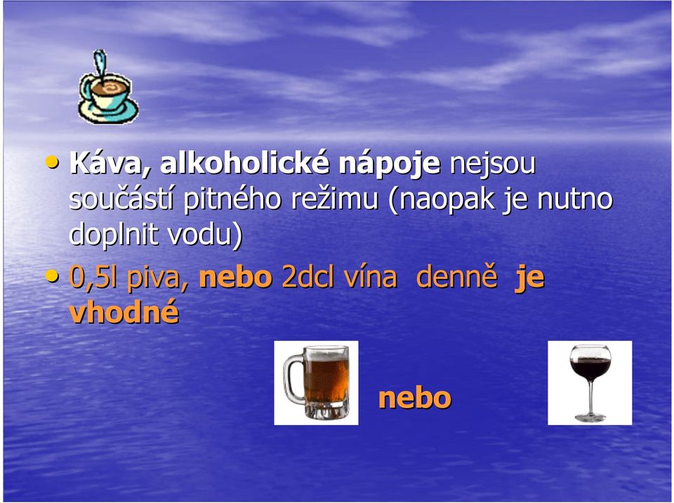 je nutno doplnit vodu) 0,5l piva,