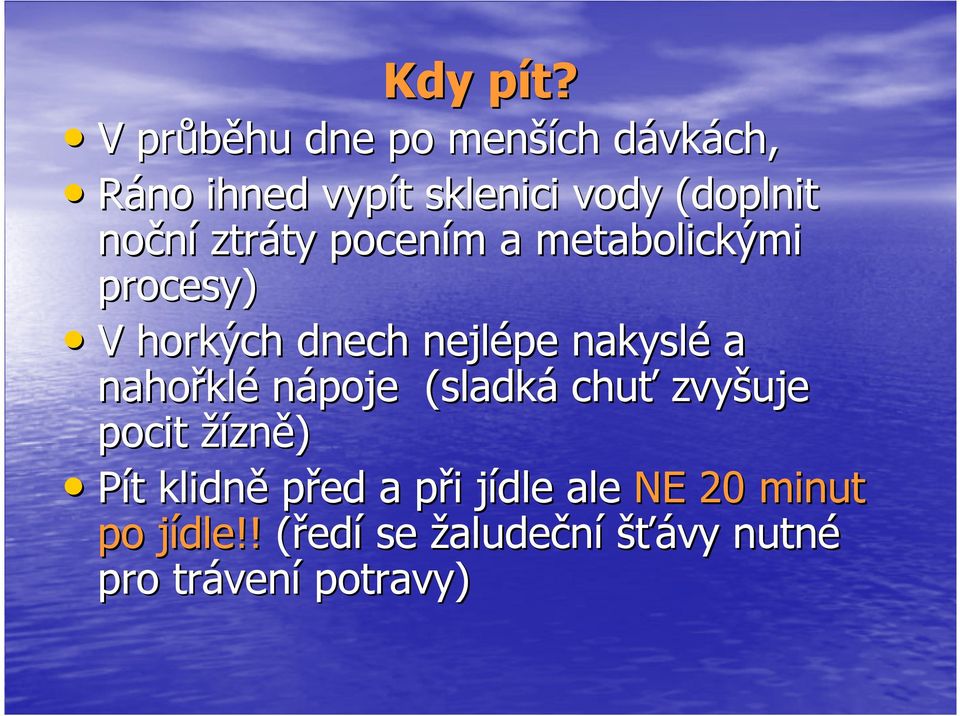 ztráty pocením a metabolickými procesy) V horkých dnech nejlépe nakyslé a