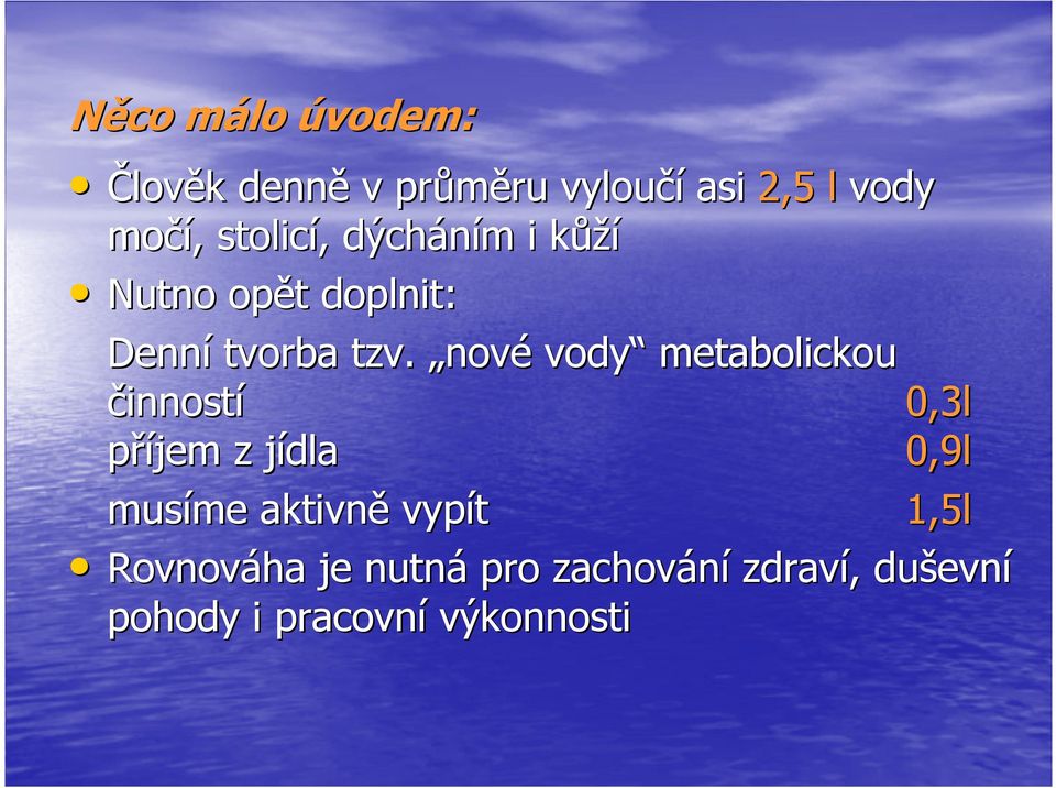 nové vody metabolickou činností 0,3l příjem z jídla 0,9l musíme aktivně