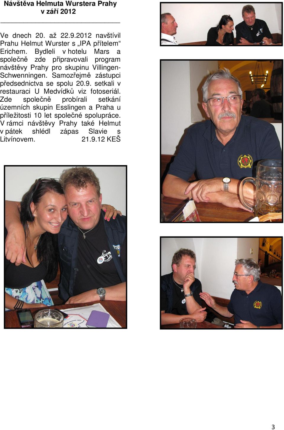 Samozřejmě zástupci předsednictva se spolu 20.9. setkali v restauraci U Medvídků viz fotoseriál.