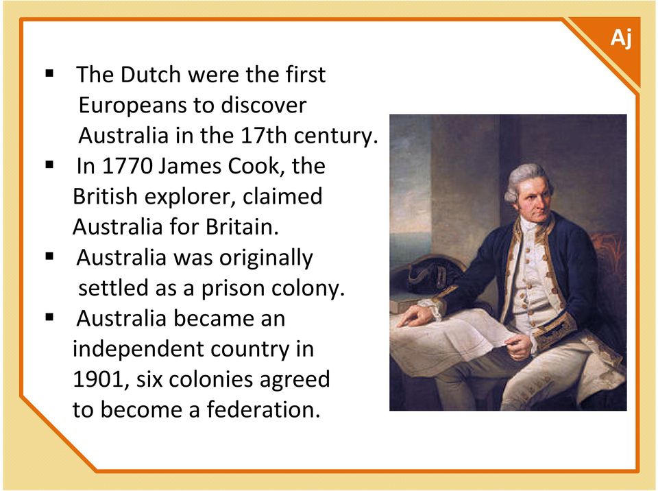 In 1770 James Cook, the British explorer, claimed Australia for Britain.