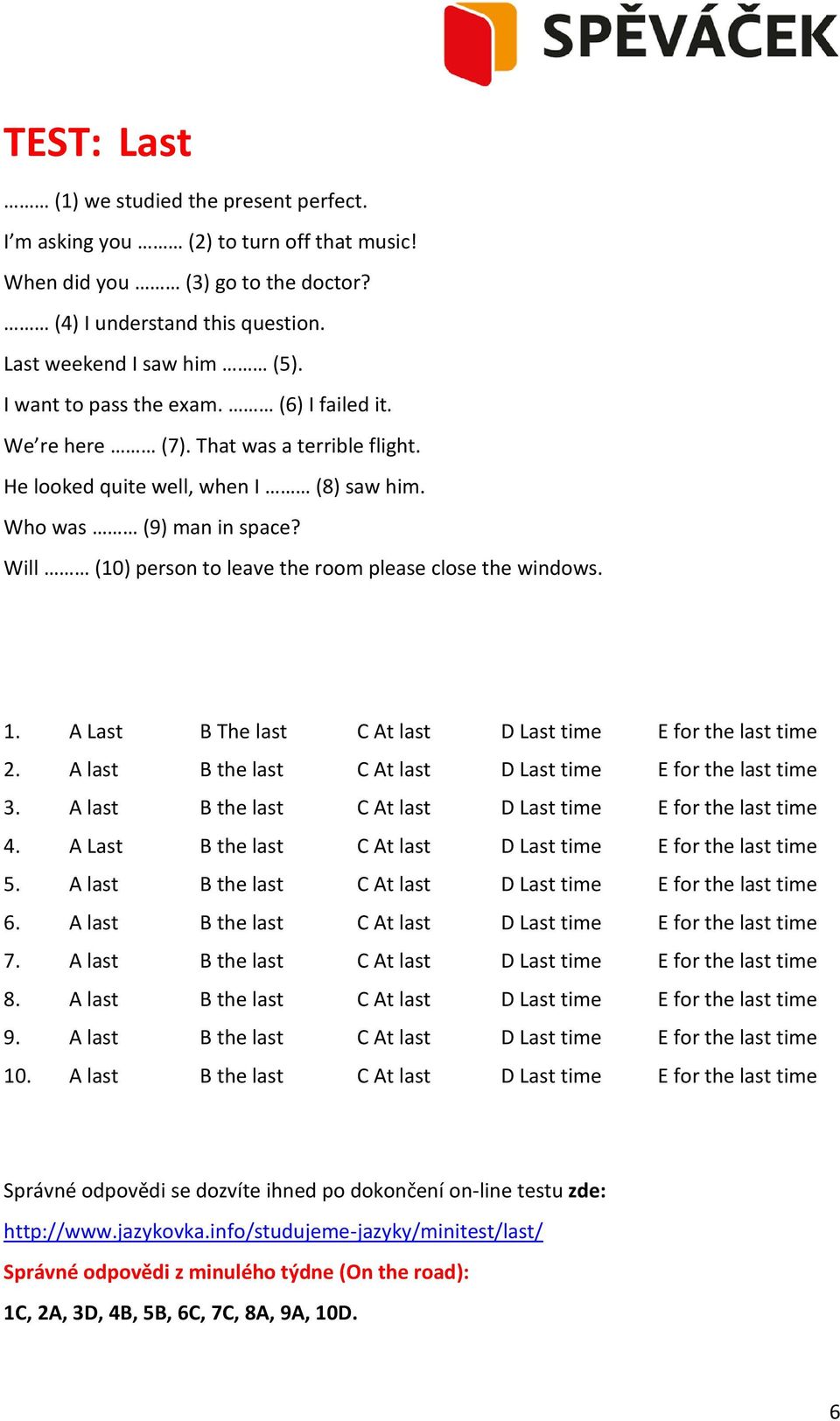 Will (10) person to leave the room please close the windows. 1. A Last B The last C At last D Last time E for the last time 2. A last B the last C At last D Last time E for the last time 3.