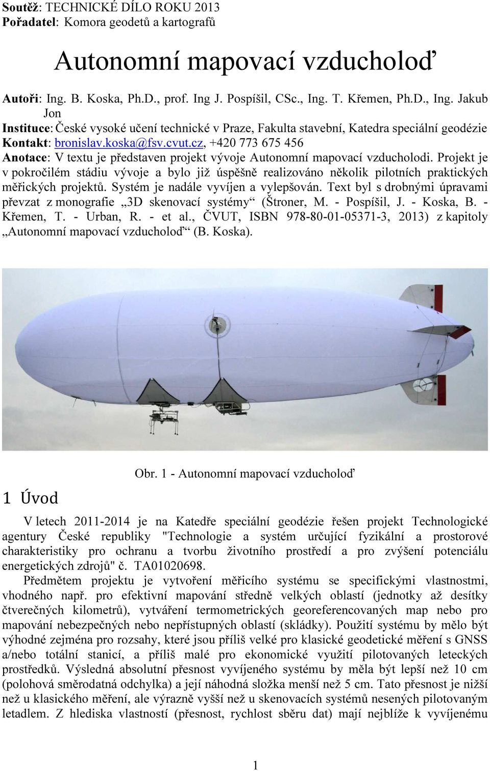 cz, +420 773 675 456 Anotace: V textu je představen projekt vývoje Autonomní mapovací vzducholodi.