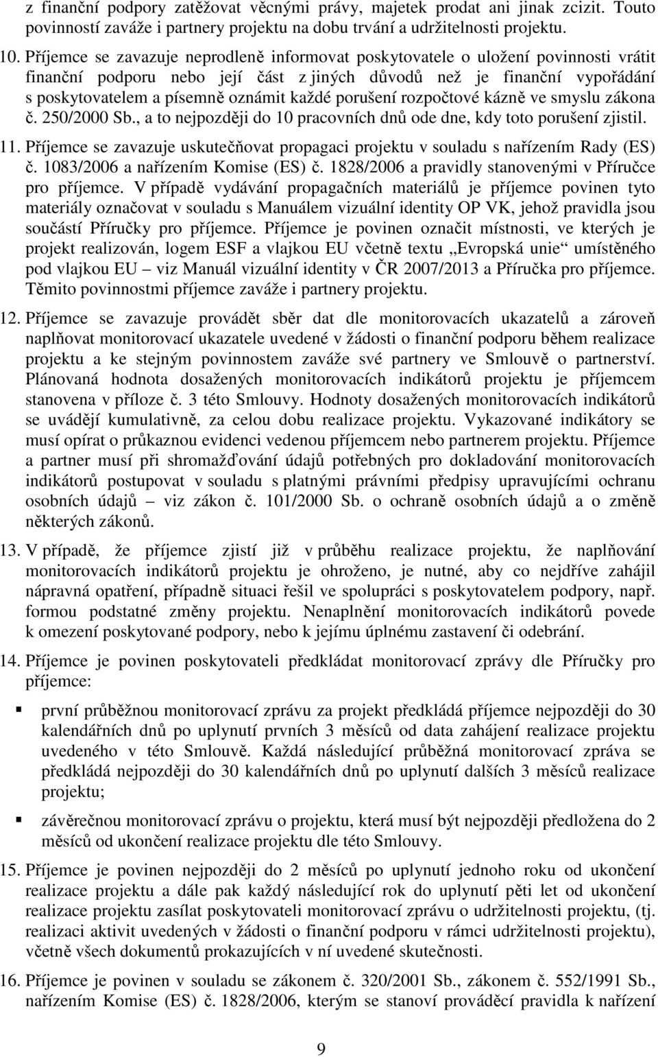 každé porušení rozpočtové kázně ve smyslu zákona č. 250/2000 Sb., a to nejpozději do 10 pracovních dnů ode dne, kdy toto porušení zjistil. 11.