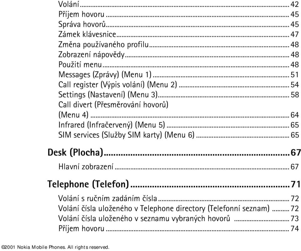 .. 64 Infrared (Infraèervený) (Menu 5)... 65 SIM services (Slu¾by SIM karty) (Menu 6)... 65 Desk (Plocha)...67 Hlavní zobrazení... 67 Telephone (Telefon).