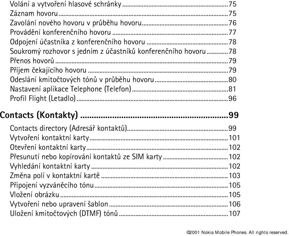 ..80 Nastavení aplikace Telephone (Telefon)...81 Profil Flight (Letadlo)...96 Contacts (Kontakty)...99 Contacts directory (Adresáø kontaktù)...99 Vytvoøení kontaktní karty.