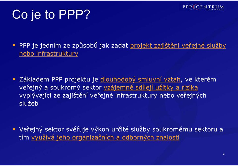 projektu je dlouhodobý smluvní vztah, ve kterém veřejný a soukromý sektor vzájemně sdílejí užitky a