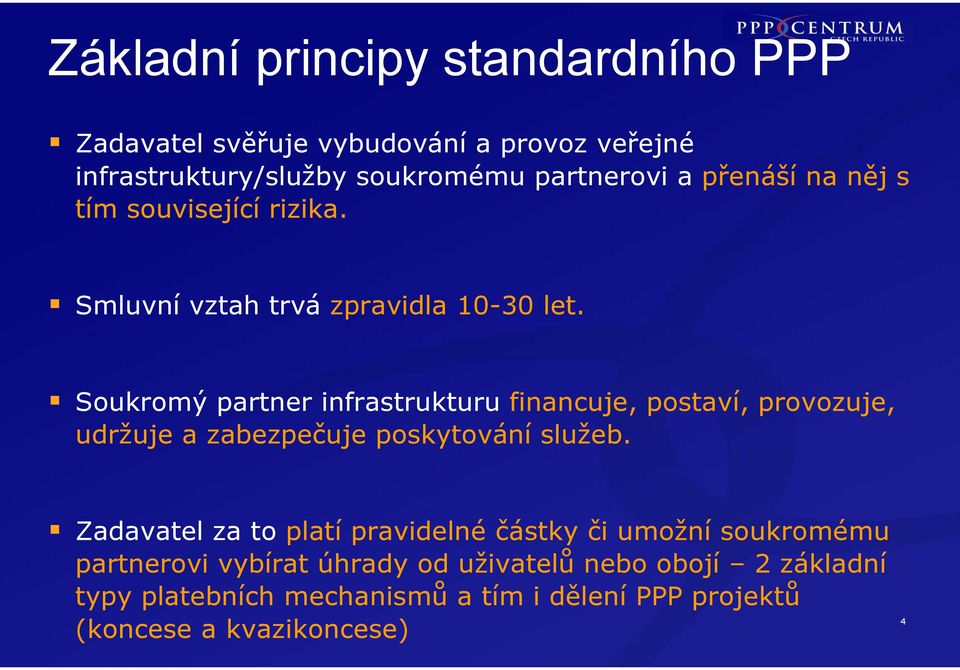 Soukromý partner infrastrukturu financuje, postaví, provozuje, udržuje a zabezpečuje poskytování služeb.